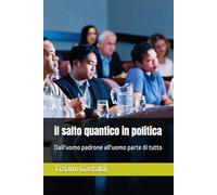 il salto quantico in politica: Dall'uomo padrone all'uomo parte di tutto