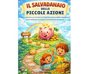 Il Salvadenaio delle piccole azioni: Diario educativo per bambini per imparare responsabilità, autonomia e buone abitudini con il gioco del salvadanaio