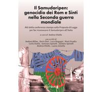 Il Samudaripen: genocidio dei Rom e Sinti nella Seconda guerra mondiale. Atti della conferenza stampa sulla Proposta di Legge per far riconoscere il Samudaripen all’Italia (I libri dei diritti umani)