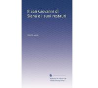 Il San Giovanni Di Siena E I Suoi Restauri (Italian Edition)