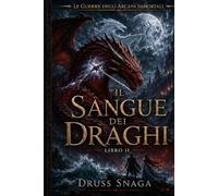 Il sangue dei draghi (Le Guerre degli Arcani Immortali)