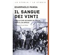 Il sangue dei vinti. Quello che accadde in Italia dopo il 25 Aprile (BUR La storia, le storie)