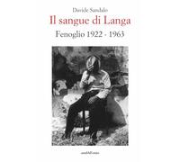 Il sangue di Langa. Fenoglio 1922-1963 (Biblioteca infinita)