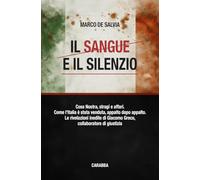 Il sangue e il silenzio. Cosa Nostra, stragi e affari. Come l'Italia è stata venduta, appalto dopo appalto. Le rivelazioni inedite di Giacomo Greco, collaboratore di giustizia (Fuori collana)