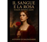 IL SANGUE E LA ROSA: Cronache dell'ultimo assedio