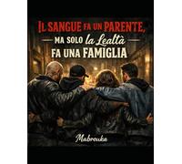 Il sangue fa un parente, Ma solo la Lealtà fa una Famiglia