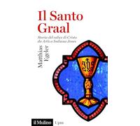 Il Santo Graal. Storia del calice di Cristo da Artù a Indiana Jones (Universale paperbacks Il Mulino)