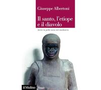 Il santo, l'etiope e il diavolo. Avere la pelle nera nel Medioevo (Saggi)