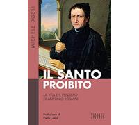 Il Santo proibito. La vita e il pensiero di Antonio Rosmini (Fede e storia)