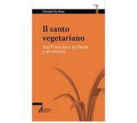 Il santo vegetariano. San Francesco da Paola e gli animali (Smart books Centro studi cristiani vegetariani)