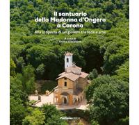 Il santuario della Madonna d’Ongero a Carona. Alla scoperta di un gioiello tra fede e arte