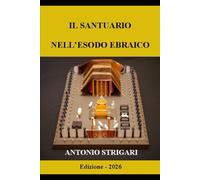 IL SANTUARIO NELL'ESODO EBRAICO: •Significato anagogico dei componenti •Simbologia numerica (cabala) •Esegesi