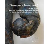 Il santuario ritrovato 3. Oltre il bronzo. Rapporto preliminare di Scavo (2023-2024) al Bagno Grande di San Casciano dei Bagni