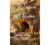 Il Sapore dell'Anima: Storie di Terra e Tradizione Toscana