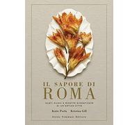 Il sapore di Roma. Gusti nuovi e ricette dimenticate di un'antica città (Gli illustrati)