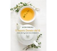Il sapore dorato del tè: Storia, ricette e segreti dell’Afternoon Tea