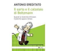 Il sarto e il calzolaio di Boltzmann. Quando la relatività di Einstein trasformò spazio e tempo (Cultura e società)