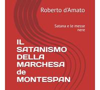 IL SATANISMO DELLA MARCHESA de MONTESPAN: Satana e le messe nere (PRINCIPE d'AMATO)