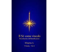 Il Sé come Vincolo: Psicodinamica dell’Identificazione: 9 (T-Reality - Filosofia della Mente e Neuro Filosofia)
