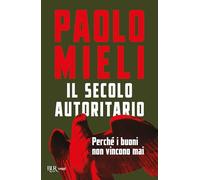 Il secolo autoritario. Perché i buoni non vincono mai (BUR Saggi)