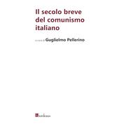 Il secolo breve del comunismo italiano (Storia del pensiero politico)