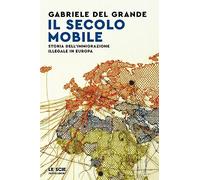Il secolo mobile. Storia dell'immigrazione illegale in Europa (Le scie. Nuova serie)