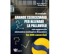 Il secondo grande eserciziario per allenare la pallavolo con approccio sistemico ecologico dinamico in 502 esercizi