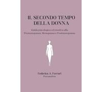 Il secondo tempo della donna: Guida emotiva e psicologica alla Premenopausa, Menopausa e Postmenopausa