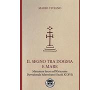 IL SEGNO TRA DOGMA E MARE: Marcature Sacre nell'Orizzonte Devozionale Salernitano (Secoli XI-XVI)