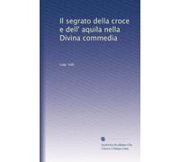 Il segrato della croce e dell' aquila nella Divina commedia
