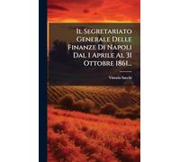 Il Segretariato Generale Delle Finanze Di Napoli Dal 1 Aprile Al 31 Ottobre 1861...