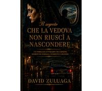 IL SEGRETO CHE LA VEDOVA NON RIUSCÌ A NASCONDERE: Un thriller letterario su segreti familiari, vendetta e silenzio. Un romanzo noir sui segreti che nemmeno l’amore può seppellire