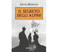 Il segreto degli alpini (I libri di Giulio Bedeschi)