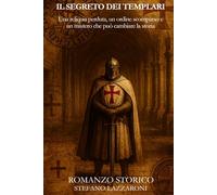 Il segreto dei Templari: Una reliquia perduta, un ordine scomparso e un mistero che può cambiare la storia