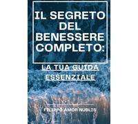 Il segreto del benessere completo: la tua guida essenziale