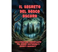 Il segreto del bosco oscuro: Un' avventura inquietante tra ombre misteriose e segreti nascosti