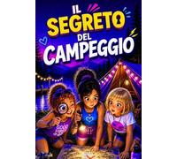 Il segreto del campeggio: un libro d'avventura per ragazzi e bambini dai 10 ai 12 anni, tra misteri da risolvere, amicizia e colpi di scena