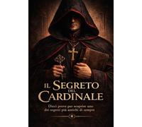 Il segreto del Cardinale: Dieci prove per scoprire uno dei segreti più antichi di sempre