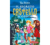 Il segreto del castello scozzese. Ediz. illustrata (Tea Sisters)