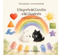 Il Segreto del Cerchio e del Quadrato: Bianco e nero, prime forme e colori: libro ad alto contrasto per neonati e bambini piccoli (I mille lupetti arcobaleno)
