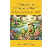 Il Segreto del Cervello Scattante: Gli Esploratori del Gusto - Vol. 4