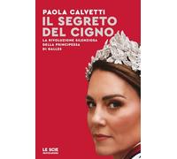 Il segreto del cigno. La rivoluzione silenziosa della principessa di Galles (Le scie. Nuova serie)