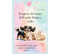 Il segreto del cuore di Wasabi, Winny e Nello: Una storia di orecchie, code, zampe e un ingrediente segreto