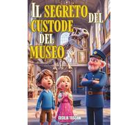 IL SEGRETO DEL CUSTODE DEL MUSEO: Un viaggio tra mistero e magia in un museo incantato dove statue e quadri si animano e trasformano il museo in un labirinto vivo | Libro per ragazzi 8-12 anni