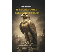 Il segreto del falco imperiale: Un avvincente romanzo di intrighi, codici segreti e poteri oscuri