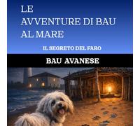 IL SEGRETO DEL FARO (LE AVVENTURE DI BAU AL MARE)