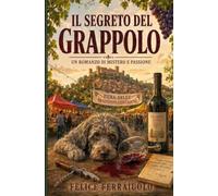 IL SEGRETO DEL GRAPPOLO: Un romanzo di Mistero e Passione