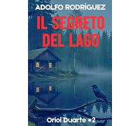 Il segreto del lago: Un avvincente thriller psicologico dal ritmo incalzante che non riuscirai a smettere di leggere (Ispettore Oriol Duarte)