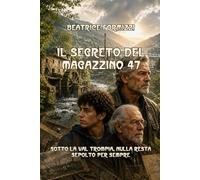 Il segreto del Magazzino 47: Sotto la Val Trompia, nulla resta sepolto per sempre (Fiabea)