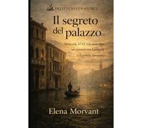 Il Segreto del Palazzo: Venezia, 1712. Un omicidio, un mistero tra i palazzi e il potere nascosto (Delitti nella Storia)